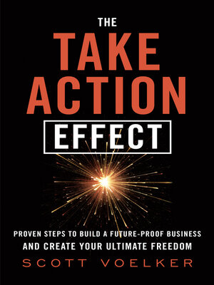 cover image of The Take Action Effect: Proven Steps to Build a Future-Proof Business & Create Your Ultimate Freedo